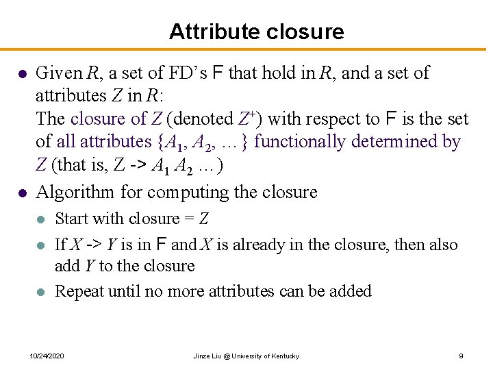 Attribute closure l l Given R, a set of FD’s F that hold in