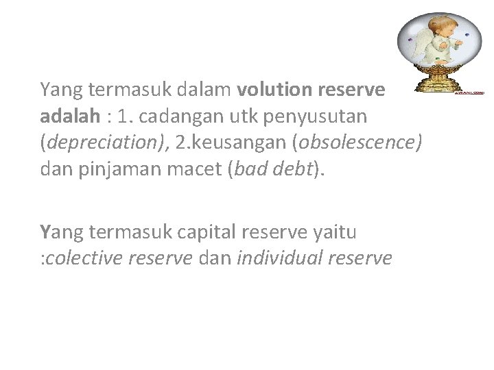 Yang termasuk dalam volution reserve adalah : 1. cadangan utk penyusutan (depreciation), 2. keusangan