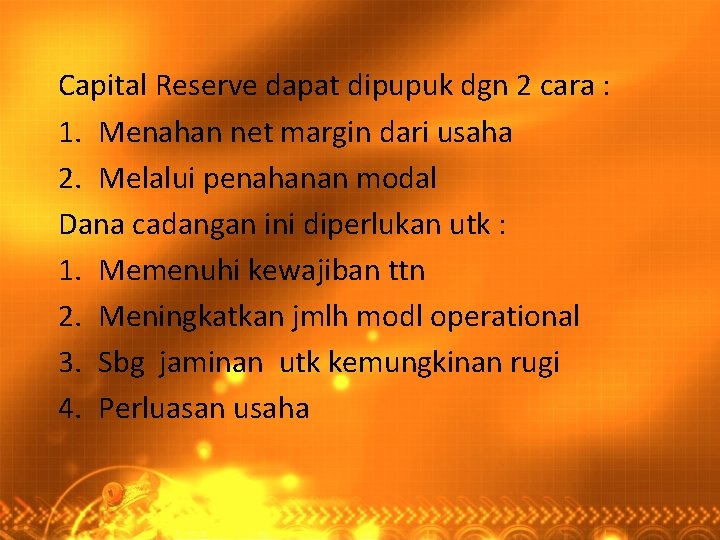 Capital Reserve dapat dipupuk dgn 2 cara : 1. Menahan net margin dari usaha