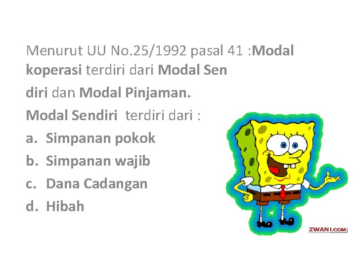 Menurut UU No. 25/1992 pasal 41 : Modal koperasi terdiri dari Modal Sen diri