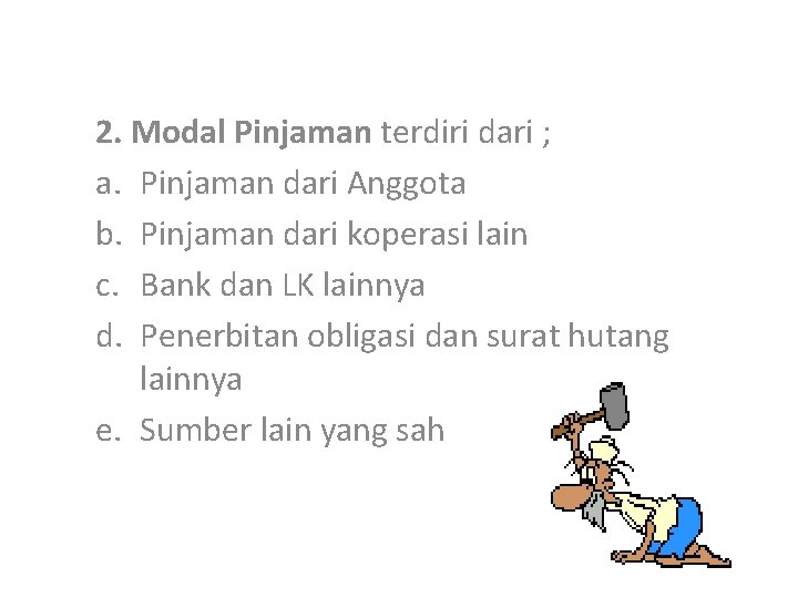 2. Modal Pinjaman terdiri dari ; a. Pinjaman dari Anggota b. Pinjaman dari koperasi