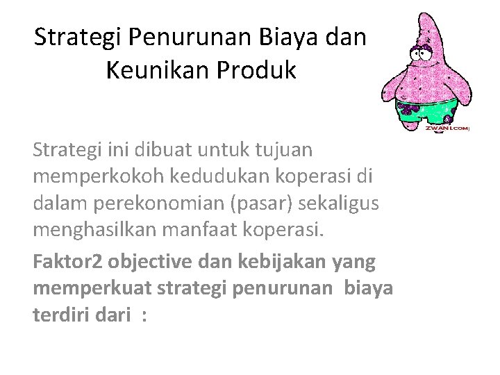 Strategi Penurunan Biaya dan Keunikan Produk Strategi ini dibuat untuk tujuan memperkokoh kedudukan koperasi