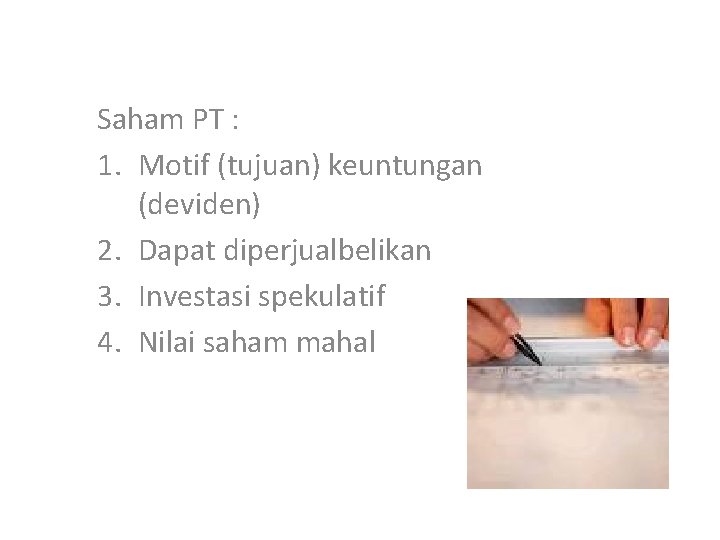 Saham PT : 1. Motif (tujuan) keuntungan (deviden) 2. Dapat diperjualbelikan 3. Investasi spekulatif