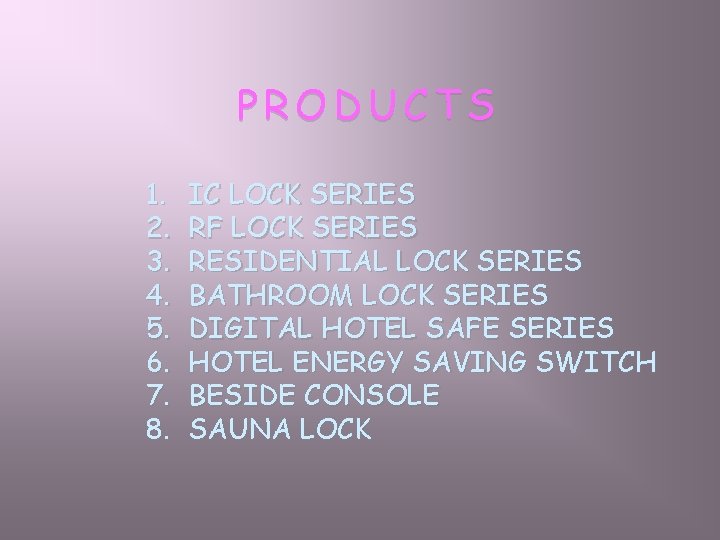 PRODUCTS 1. 2. 3. 4. 5. 6. 7. 8. IC LOCK SERIES RF LOCK