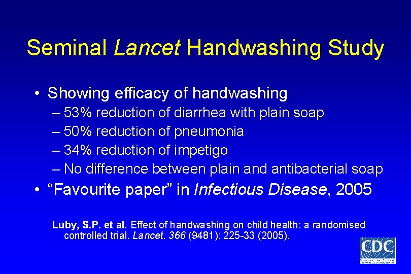 Seminal Lancet Handwashing Study • Showing efficacy of handwashing – 53% reduction of diarrhea