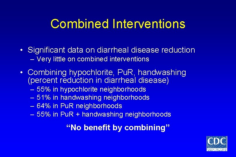 Combined Interventions • Significant data on diarrheal disease reduction – Very little on combined