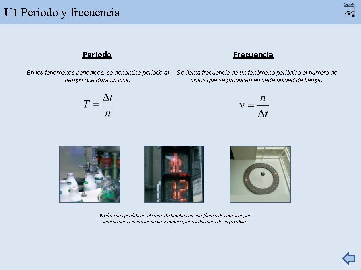 U 1|Periodo y frecuencia Periodo En los fenómenos periódicos, se denomina periodo al tiempo