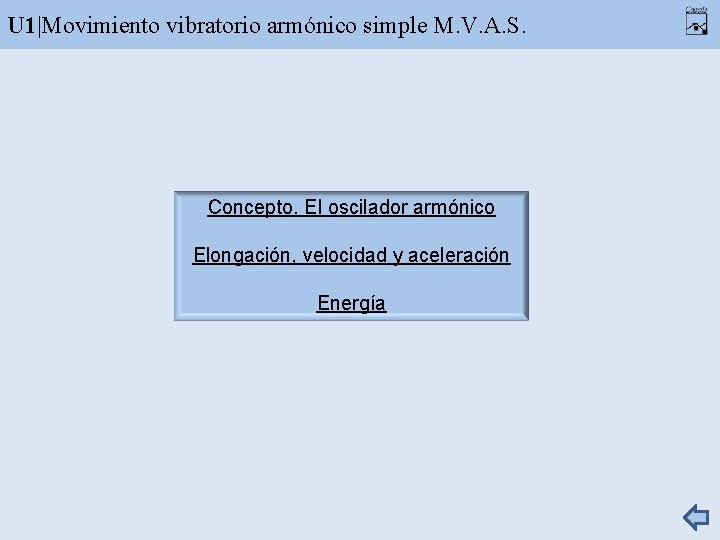 U 1|Movimiento vibratorio armónico simple M. V. A. S. Concepto. El oscilador armónico Elongación,