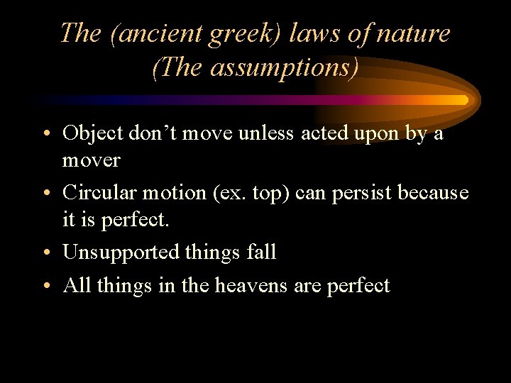 The (ancient greek) laws of nature (The assumptions) • Object don’t move unless acted