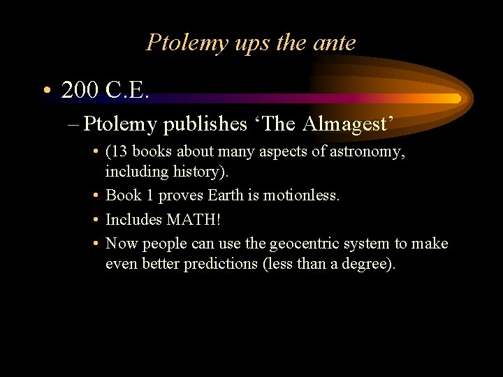 Ptolemy ups the ante • 200 C. E. – Ptolemy publishes ‘The Almagest’ •