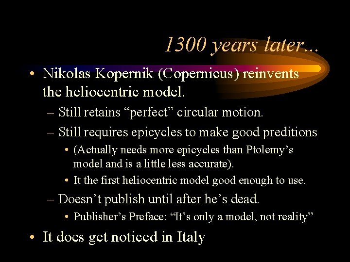 1300 years later. . . • Nikolas Kopernik (Copernicus) reinvents the heliocentric model. –