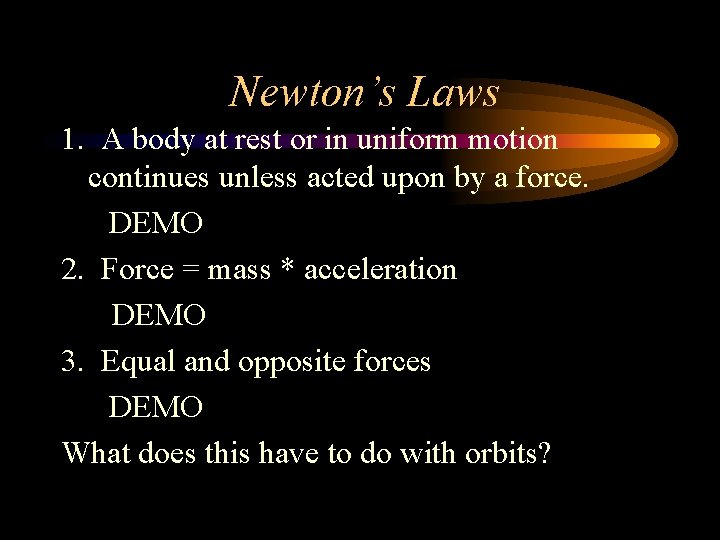 Newton’s Laws 1. A body at rest or in uniform motion continues unless acted