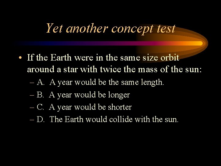 Yet another concept test • If the Earth were in the same size orbit