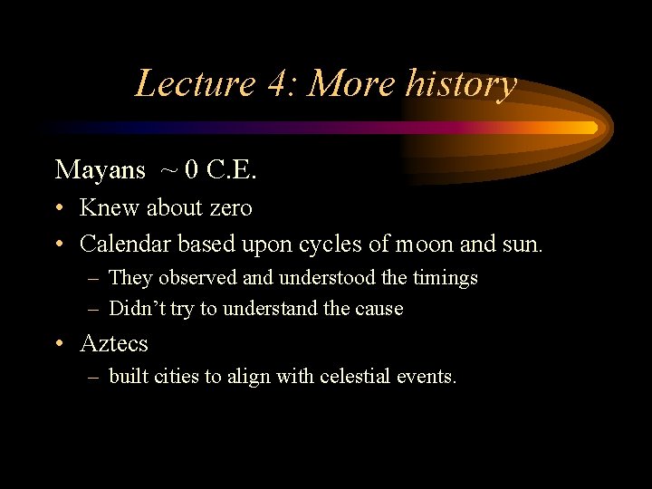 Lecture 4: More history Mayans ~ 0 C. E. • Knew about zero •