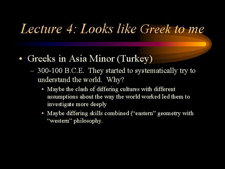 Lecture 4: Looks like Greek to me • Greeks in Asia Minor (Turkey) –