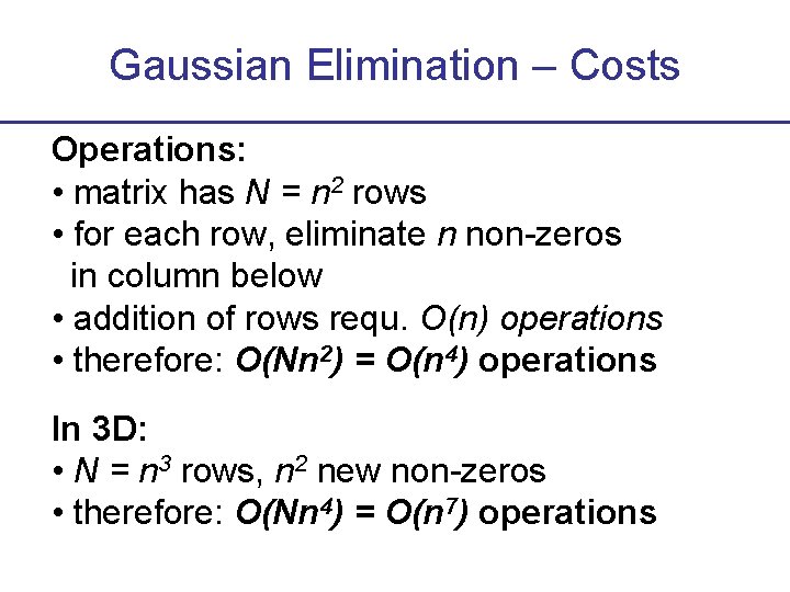 Gaussian Elimination – Costs Operations: • matrix has N = n 2 rows •