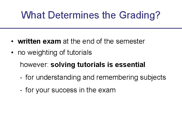 What Determines the Grading? • written exam at the end of the semester •