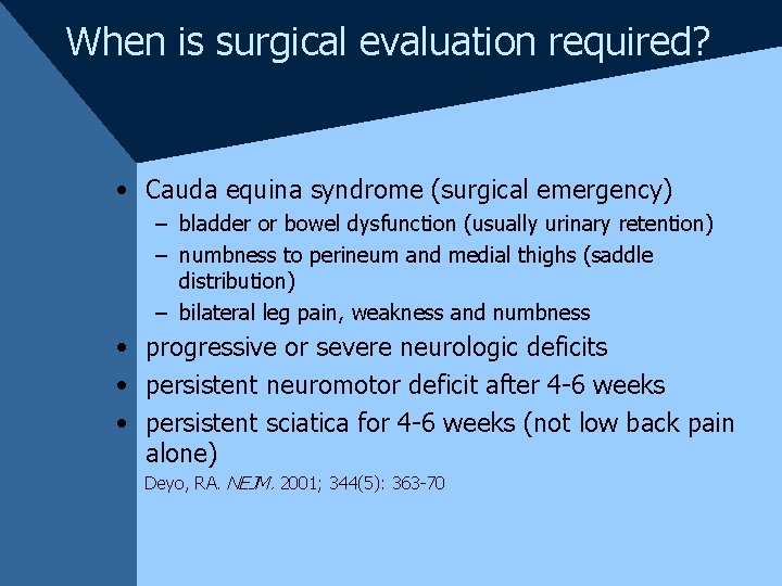 When is surgical evaluation required? • Cauda equina syndrome (surgical emergency) – bladder or