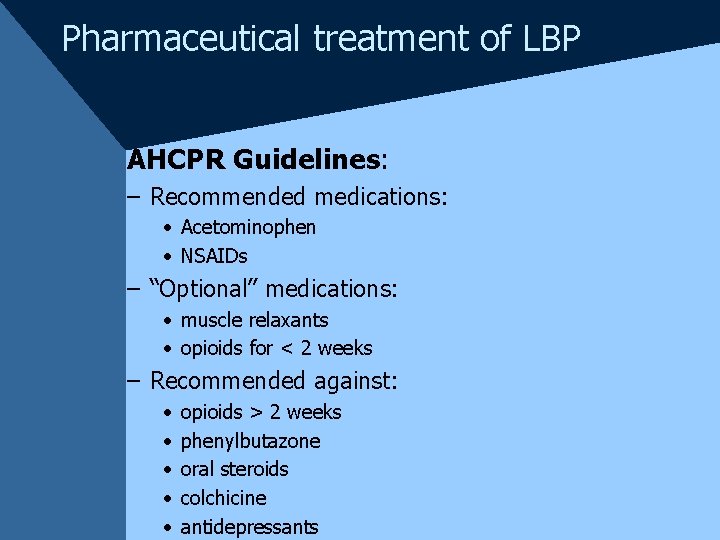 Pharmaceutical treatment of LBP AHCPR Guidelines: – Recommended medications: • Acetominophen • NSAIDs –