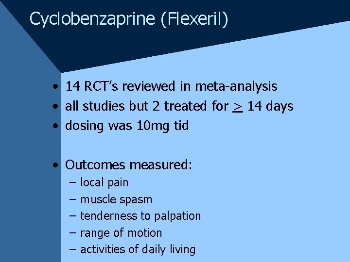 Cyclobenzaprine (Flexeril) • 14 RCT’s reviewed in meta-analysis • all studies but 2 treated