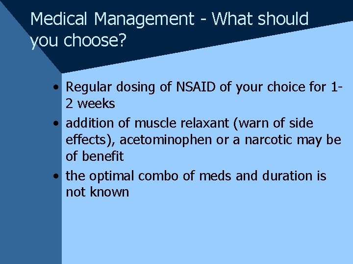 Medical Management - What should you choose? • Regular dosing of NSAID of your