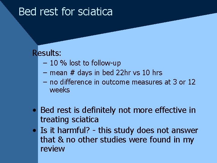 Bed rest for sciatica Results: – 10 % lost to follow-up – mean #
