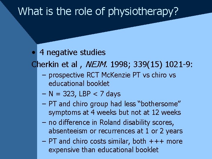 What is the role of physiotherapy? • 4 negative studies Cherkin et al ,