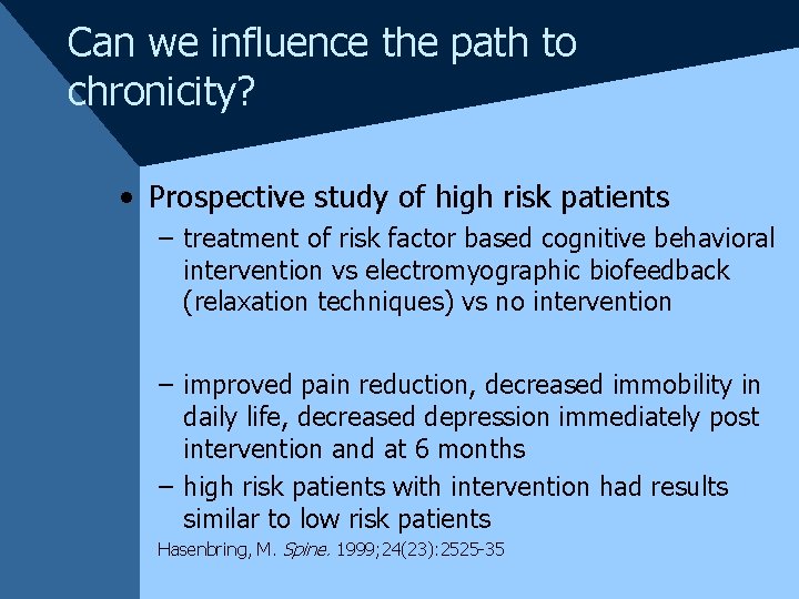 Can we influence the path to chronicity? • Prospective study of high risk patients