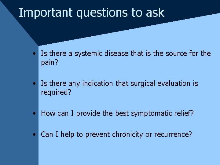 Important questions to ask • Is there a systemic disease that is the source