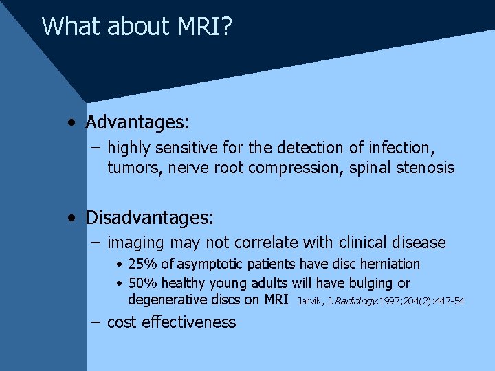 What about MRI? • Advantages: – highly sensitive for the detection of infection, tumors,