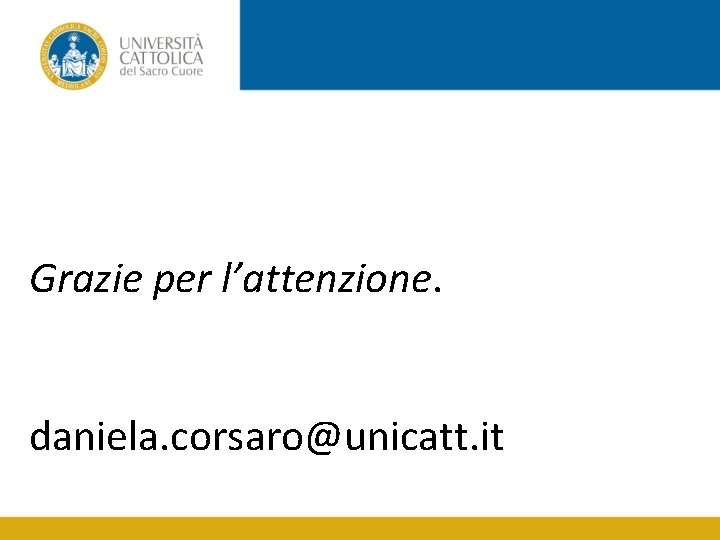 Grazie per l’attenzione. daniela. corsaro@unicatt. it 