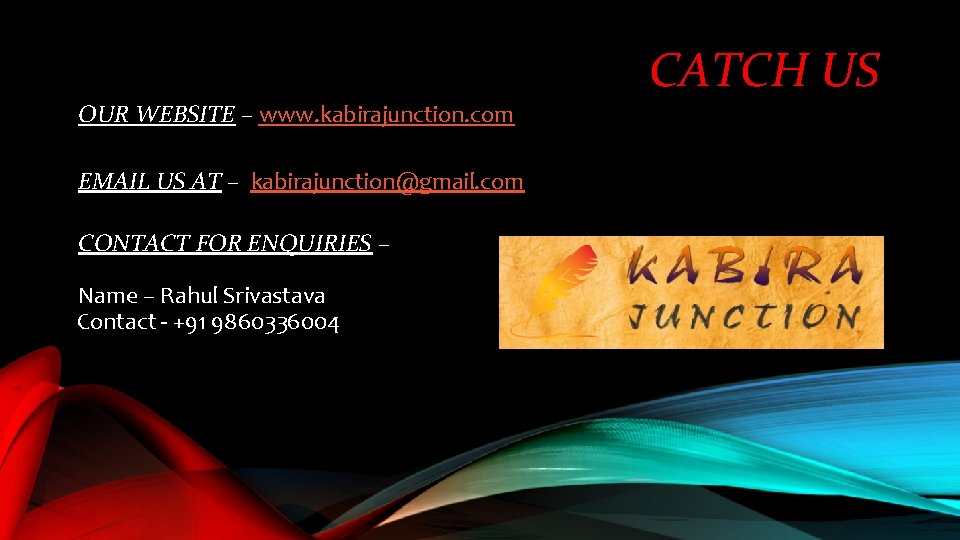 CATCH US OUR WEBSITE – www. kabirajunction. com EMAIL US AT – kabirajunction@gmail. com