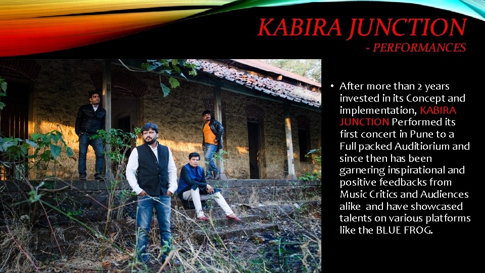 KABIRA JUNCTION - PERFORMANCES • After more than 2 years invested in its Concept