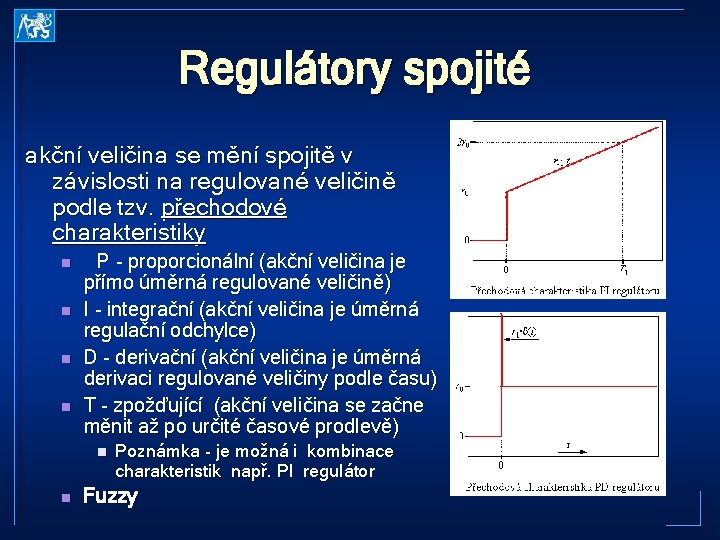 Regulátory spojité akční veličina se mění spojitě v závislosti na regulované veličině podle tzv.