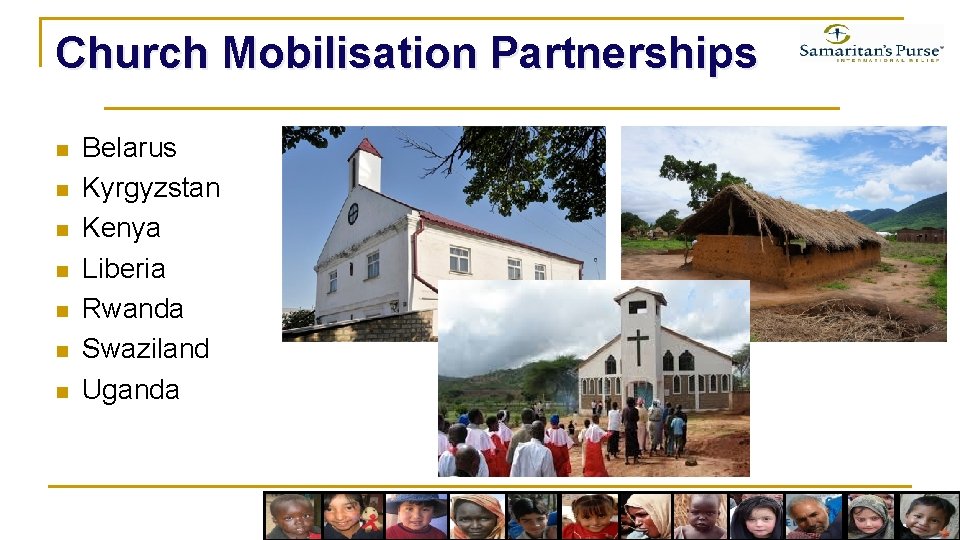 Church Mobilisation Partnerships n n n n Belarus Kyrgyzstan Kenya Liberia Rwanda Swaziland Uganda