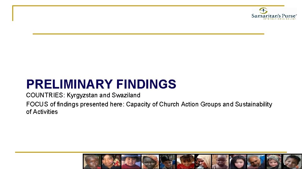 PRELIMINARY FINDINGS COUNTRIES: Kyrgyzstan and Swaziland FOCUS of findings presented here: Capacity of Church