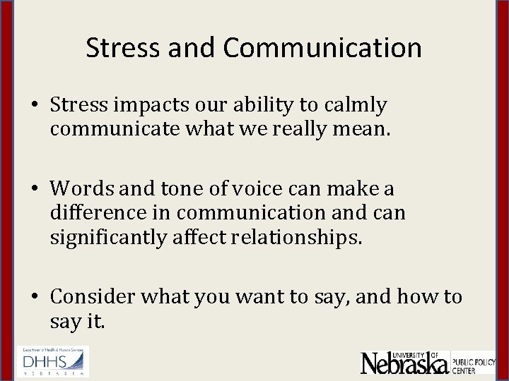 Stress and Communication • Stress impacts our ability to calmly communicate what we really