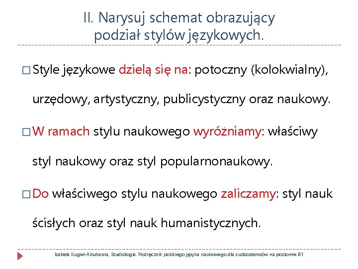 II. Narysuj schemat obrazujący podział stylów językowych. � Style językowe dzielą się na: potoczny