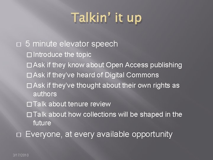 Talkin’ it up � 5 minute elevator speech � Introduce the topic � Ask