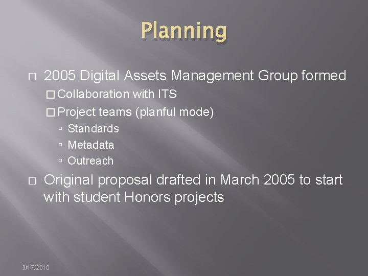 Planning � 2005 Digital Assets Management Group formed � Collaboration with ITS � Project