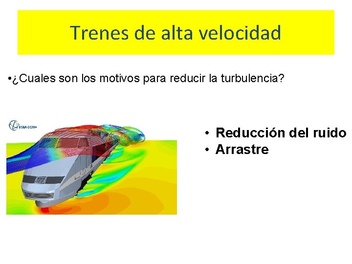 Trenes de alta velocidad • ¿Cuales son los motivos para reducir la turbulencia? •