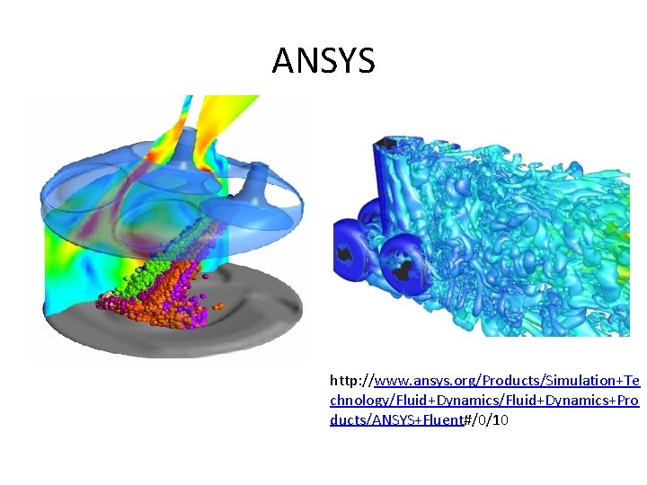 ANSYS http: //www. ansys. org/Products/Simulation+Te chnology/Fluid+Dynamics+Pro ducts/ANSYS+Fluent#/0/10 