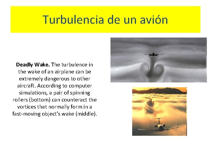 Turbulencia de un avión Deadly Wake. The turbulence in the wake of an airplane