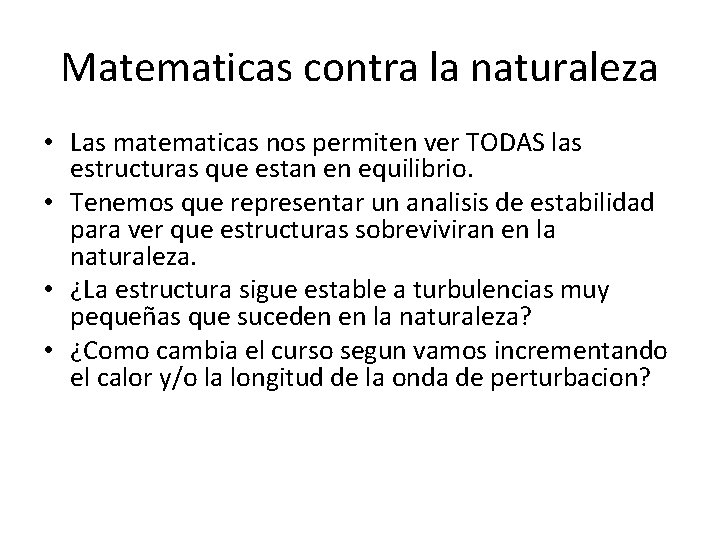 Matematicas contra la naturaleza • Las matematicas nos permiten ver TODAS las estructuras que