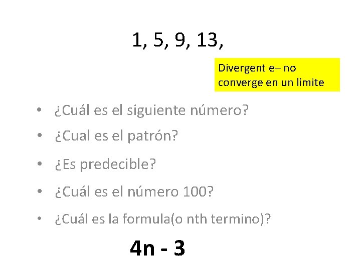 1, 5, 9, 13, Divergent e– no converge en un límite • ¿Cuál es