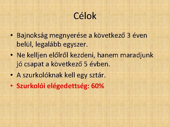 Célok • Bajnokság megnyerése a következő 3 éven belül, legalább egyszer. • Ne kelljen