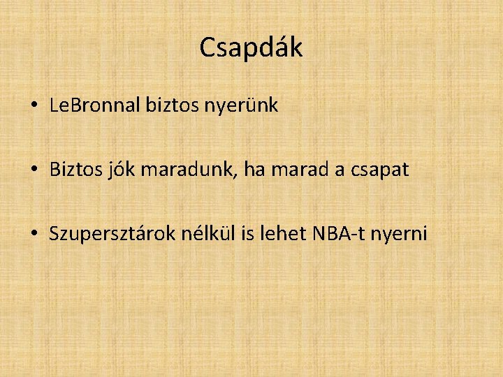 Csapdák • Le. Bronnal biztos nyerünk • Biztos jók maradunk, ha marad a csapat