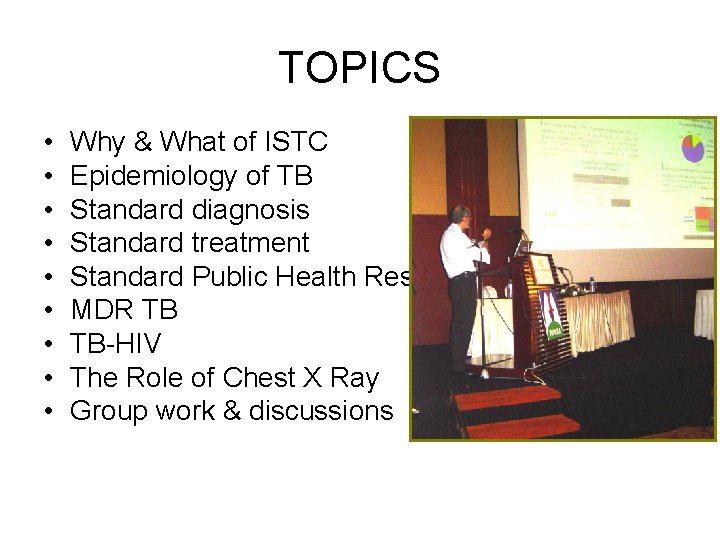 TOPICS • • • Why & What of ISTC Epidemiology of TB Standard diagnosis