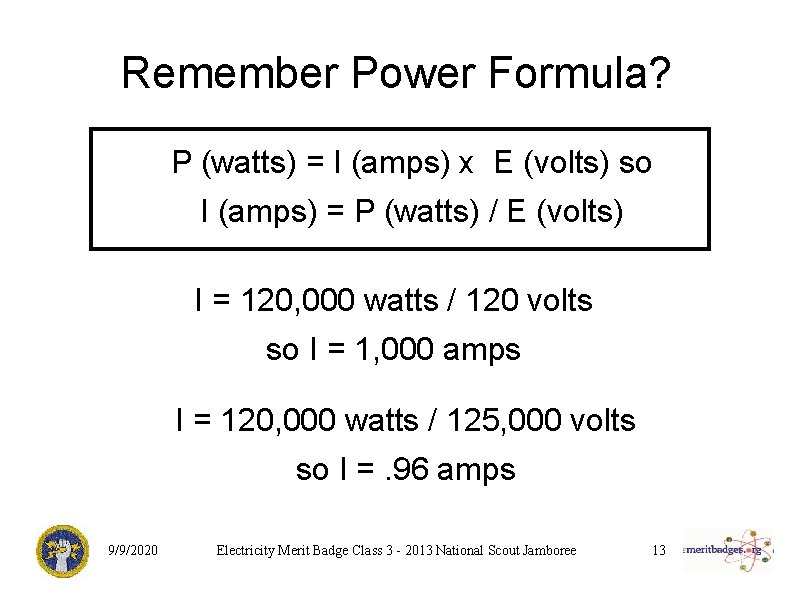 Remember Power Formula? P (watts) = I (amps) x E (volts) so I (amps)