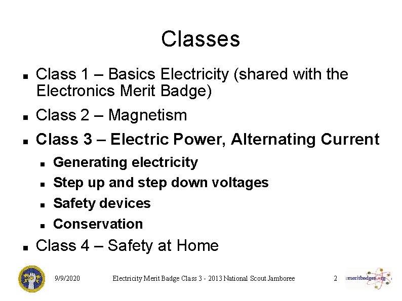 Classes Class 1 – Basics Electricity (shared with the Electronics Merit Badge) Class 2